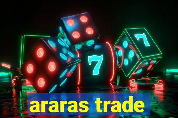 araras trade